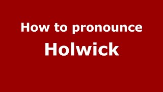 How to pronounce Holwick