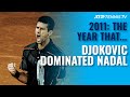 2011: The Year Djokovic Dominated Nadal!