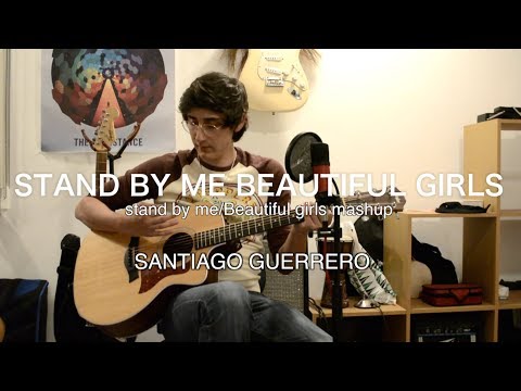 Stand By Me Beautiful Girls (Mashup)- Santiago Guerrero