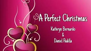 A Perfect Christmas - Kathryn Bernardo &amp; Daniel Padilla (lyrics)