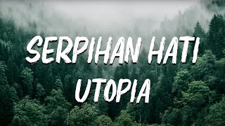 Download lagu Utopia - Serpihan Hati (Lirik) mp3
