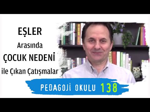 Pedagoji Okulu 138 - Eşler Arasında Çocuk Nedeni ile Çıkan Çatışmalar