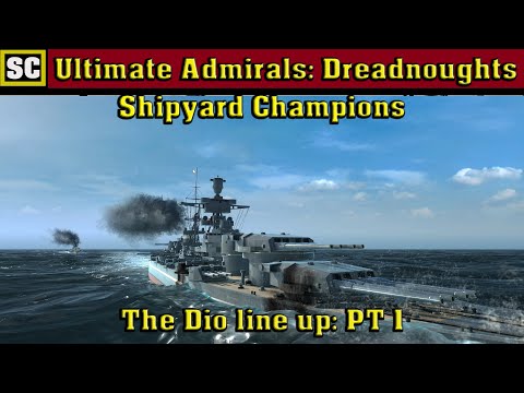 Ultimate Admirals: Dreadnoughts - Shipyard Champions - The Dio line up: PT 1