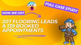 How You Can Generate Leads and Booked Appointments For Your Flooring Business | CRAZY CASE STUDY