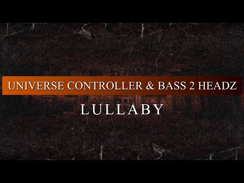 Universe Controller & Bass 2 Headz - Lullaby (Radio Edit)