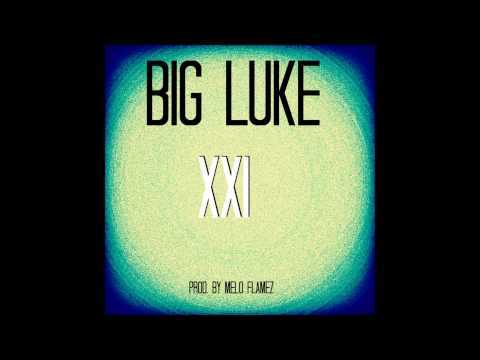 BiG Luke - XXI (Prod. By Melo Flamez)