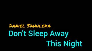 Don t Sleep Away This Night Daniel Sahuleka Lagu L...