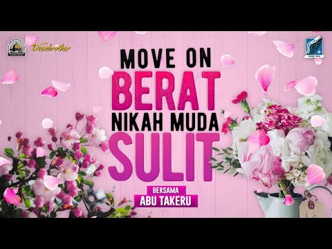 Kajian Spesial Abu Takeru - Move on Berat, Nikah Muda Dipersulit (Bagian 1)