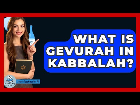What Is Gevurah In Kabbalah? - Jewish Teachings For All