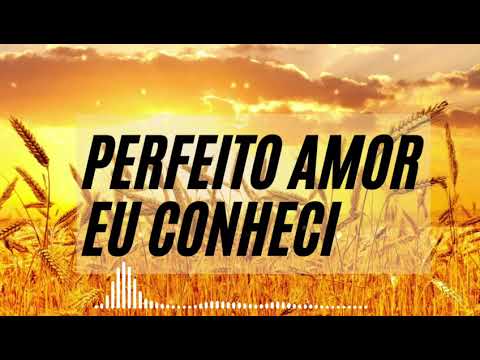 Perfeito Amor eu Conheci - Louvor / Igreja Crista Maranata/ Maranata/ Maanaim [ICM]