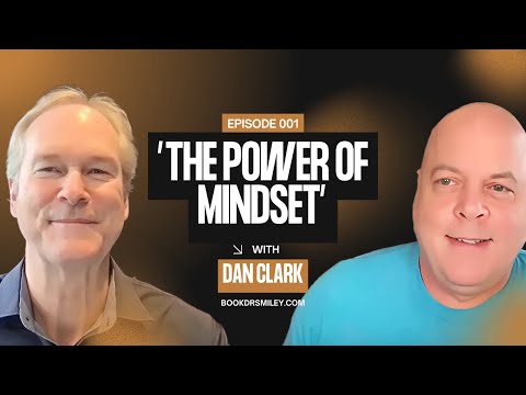 Dan Clark: The Power of Mindset | How What You Believe Can Change Everything | Podcast | Ep. 001