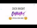 Zack Knight - Chahat (Official Lyric Video)