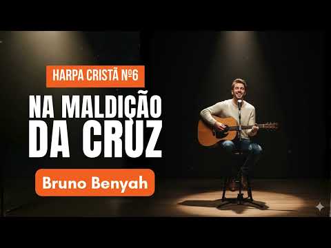 Na Maldição da Cruz – Harpa Cristã nº6 | Bruno Benyah | Worship Music | Projeto Louvai Music