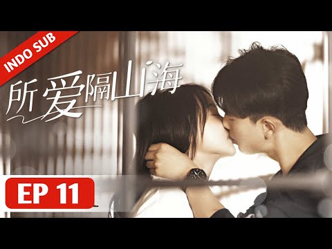 INDO SUBLove Across Mountains and SeasEP11 - Mereka Masih Saling Mencintai Setelah Bercerai •