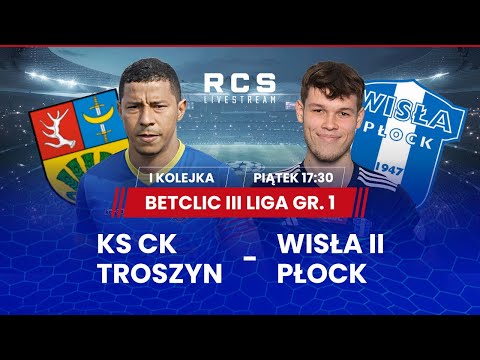 BETCLIC 3 LIGA LIVE🔴: KS CK TROSZYN vs WISŁA II PŁOCK | PIŁKA NOŻNA | 1. KOLEJKA