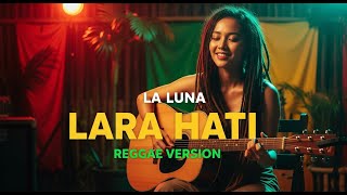 Download lagu LA LUNA - LARA HATI | COVER REGGAE BY JMT MUSIC mp3