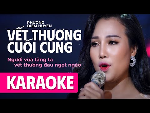 [KARAOKE] BEAT GỐC - VẾT THƯƠNG CUỐI CÙNG | Phương Diễm Huyền | Người vừa tặng ta, vết thương đau...