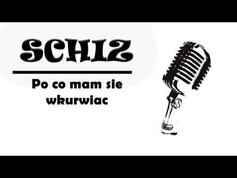 SCHIZ - Po co mam sie wkurwiac