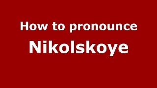 How to pronounce Nikolskoye