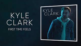 Kyle Clark First Time Feels