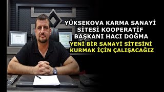 Yüksekova Karma Sanayi Sitesi Kooperatif Başkanı Hacı Doğma: Yeni Bir Sanayi Sitesi İçin Çalışacağız