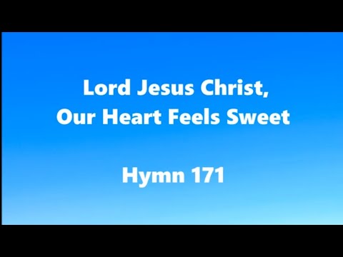 Lord Jesus Christ, Our Heart Feels Sweet – Hymn 171