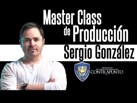 Sergio González - Master Class De Producción - Instituto Contrapunto