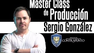 Sergio González - Master Class De Producción - Instituto Contrapunto