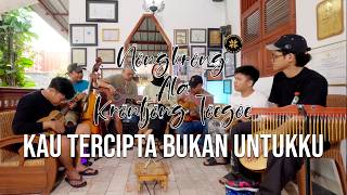 Download lagu Kau Tercipta Bukan Untukku (Cover) | Nongkrong Ala Krontjong Toegoe mp3