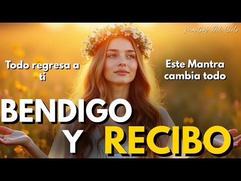 ✨ BENDIGO Y RECIBO | El Mantra que Cambia Tu Energía en Minutos 🌿 Atrae MILAGROS