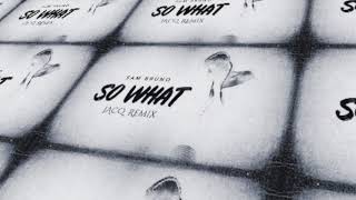 Sam Bruno - So What (JACQ Remix)