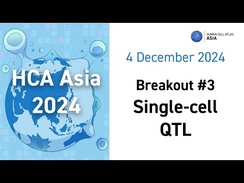 HCA Asia Meeting 2024: Day 2, Breakout #3 - Single Cell QTL