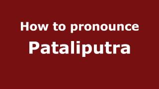 How to pronounce Pataliputra
