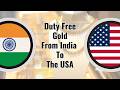 How Much Gold Can You Bring To The USA Duty Free Customs Declaration More