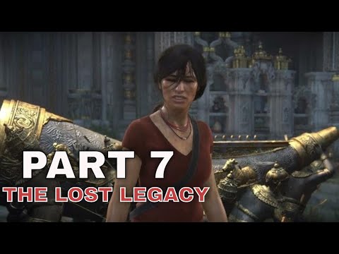 UNCHARTED THE LOST LEGACY Walkthrough Gameplay Part  7-  The Lost Legacy
