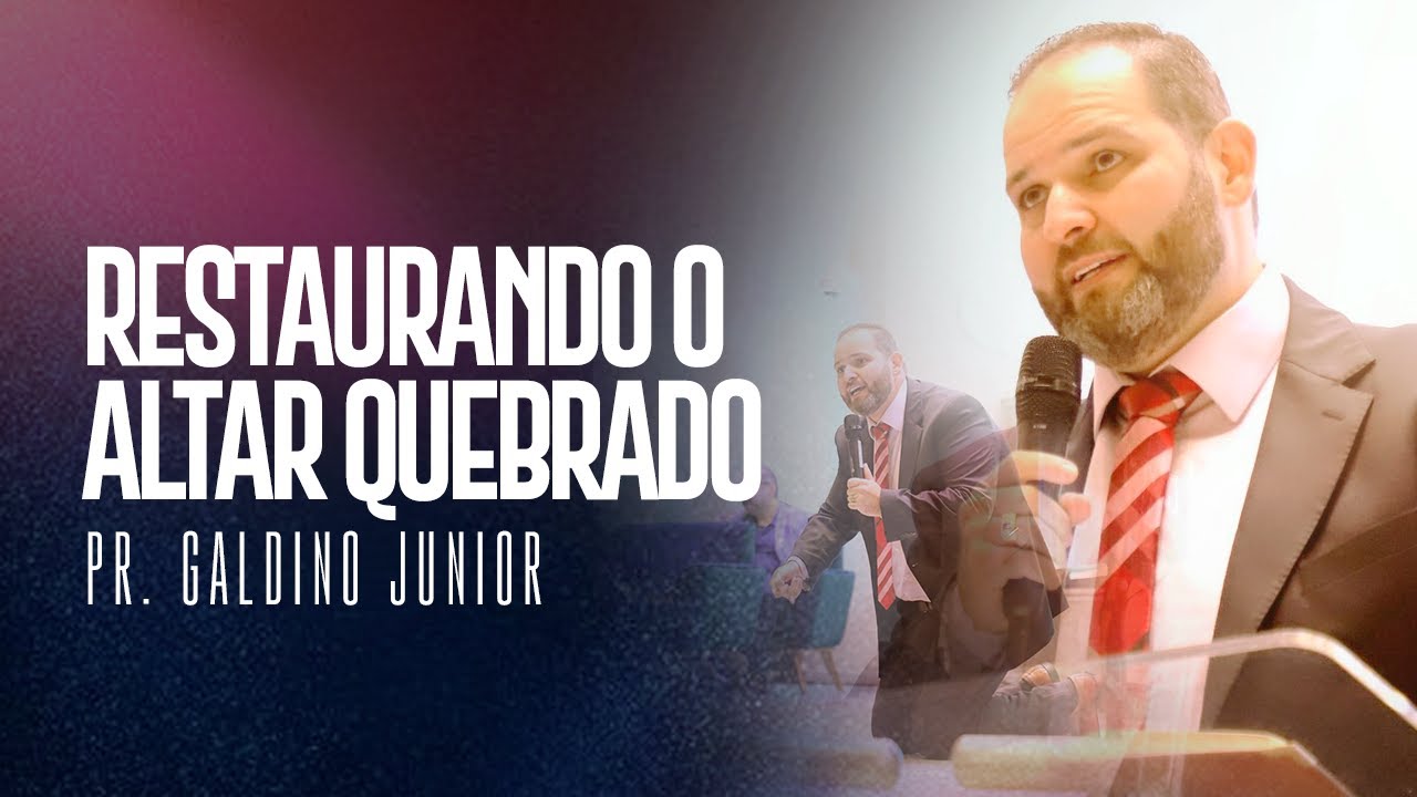 RESTAURANDO O ALTAR QUEBRADO I Pr. Galdino Junior
