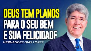 Hernandes Dias Lopes | DEUS TEM PLANOS PARA A SUA FELICIDADE
