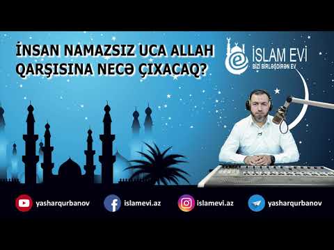 İnsan Namazsız Uca Allah qarşısına necə çıxacaq? - Yaşar Qurbanov