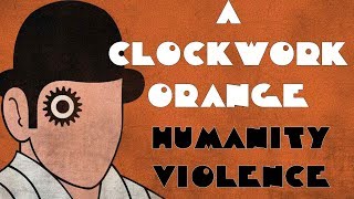 A Clockwork Orange - The Humanity of Violence