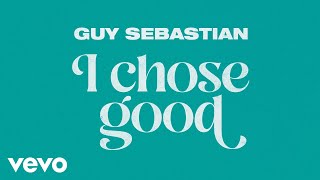 Guy Sebastian - I Chose Good (Lyric Video)