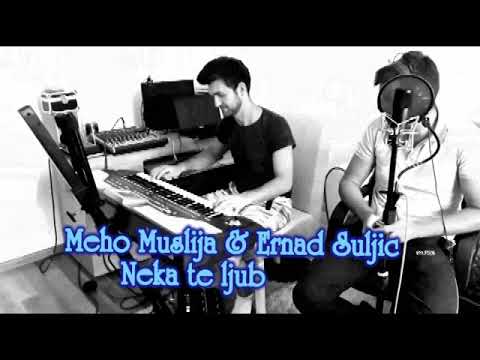 Meho Muslija i Ernad Suljic neka te ljubi drugi