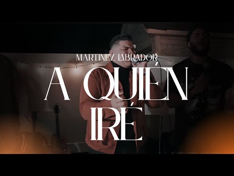 A quién iré / MARTÍNEZ LABRADOR | Música Cristiana  2025 (Video Oficial)