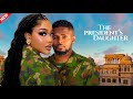 THE PRESIDENT S DAUGHTER Maurice Sam Uche Montana Nigerian Movie