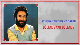 Hurşid Yenigün ve Grubu / Gülende Yar Gülende