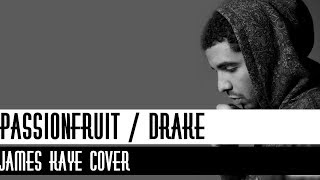 Drake - Passionfruit (Lyrics) | Jame Kaye Cover