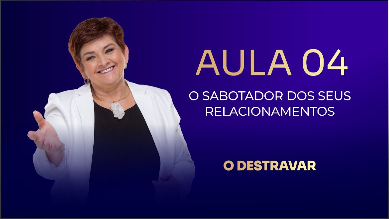 Aula 04 - O sabotador dos seus relacionamentos!!