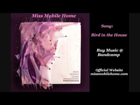 Miss Mobile Home - Bird in the House