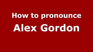 How to pronounce Alex Gordon
