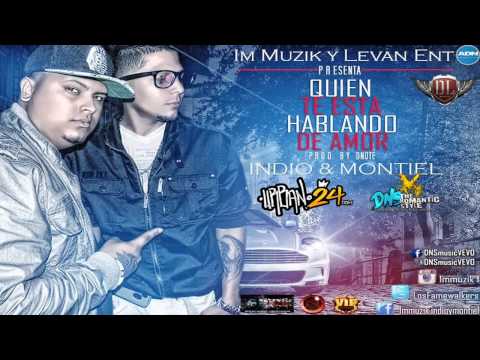 Indio y Montiel - Quien Te Esta Hablando de Amor (Reggaeton Romantico)