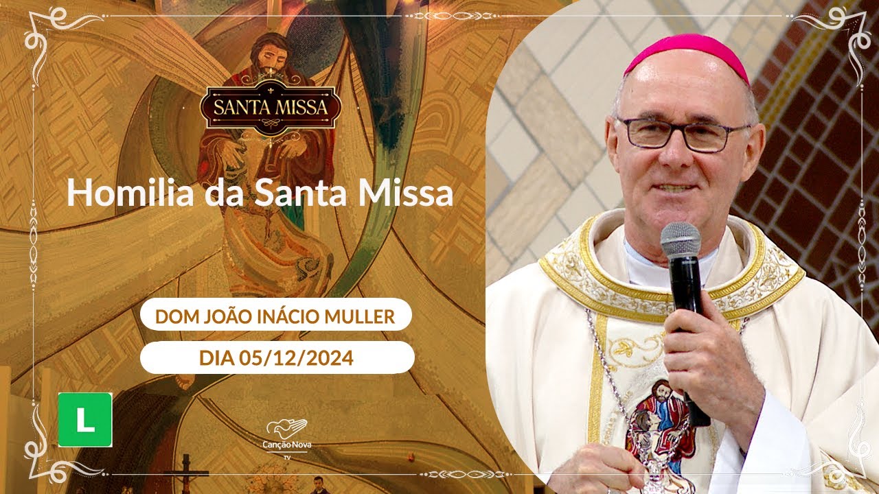 Homilia da Santa Missa - Dom João Inácio Muller - 05/12/2024